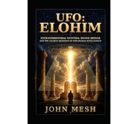 UFO: Elohim: Extraterrestrial Entities, Divine Beings and the Ancient Question of Non-Human Intelligence