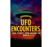 UFO Encounters: True Stories from Around the World