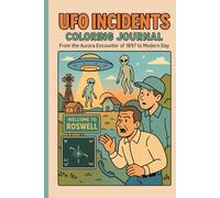 UFO Incidents Coloring Journal: Coloring Book for Adults - Documenting Real UFO Sightings and Encounters from 1897 to Today