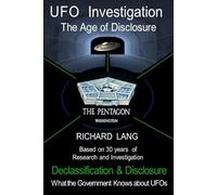 UFO Investigation The Age of Disclosure: Declassification & Disclosure What the Government Knows about UFOs (UFO Investigation by Richard Lang)