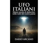 UFO italiani: Mezzo secolo di abduction nelle notti del nostro paese