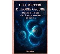 Ufo - misteri e teorie oscure: Quando il buio non è solo assenza di luce...