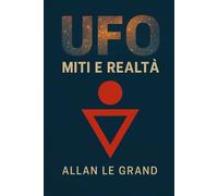 UFO: MITI E REALTÀ: Come separare i fatti dalla finzione sugli UFO e la vita extraterrestre, SENZA indulgere nella fantasia!: 8 (UFO It)
