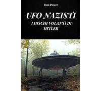UFO NAZISTI. I DISCHI VOLANTI DI HITLER: La storia dell’Haunebu e del progetto v7 per la realizzazioni di veicoli antigravitazionali da parte del terzo Reich