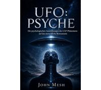 UFO: Psyche: Die psychologischen Auswirkungen des UAP-Phänomens auf das menschliche Bewusstsein