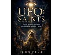 UFO: Saints: Mystics, Prophets, Apparitions, and the Hidden History of Contact