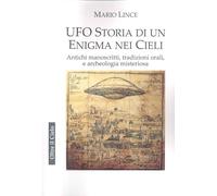 Ufo. Storia di un enigma nei cieli. Antichi manoscritti, tradizioni orali, e archeologia misteriosa