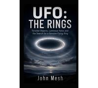 UFO: THE RINGS: Toroidal Objects, Luminous Halos and the Search for a Genuine Flying Ring (UFO: THE CRAFT)
