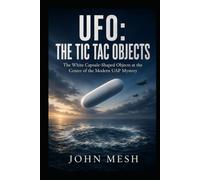 UFO: THE TIC TAC OBJECTS: The White Capsule-Shaped Objects at the Center of the Modern UAP Mystery (UFO: THE CRAFT)