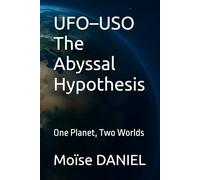 UFO-USO The Abyssal Hypothesis: One Planet, Two Worlds (OVNI/OSNI HYPOTHESES)