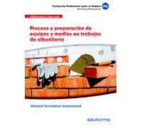 ufo302. proceso y preparación de equipos y medios en trabajos de albañ