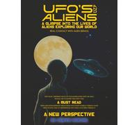 Ufo's And Aliens: A Glimpse Into The Lives of Aliens Exploring Our World A New Perspective