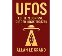 UFOS: ECHTE ZEUGNISSE, DIE DER LOGIK TROTZEN: Geschichten von Menschen, die behaupten, UFOs gesehen zu haben, auch wenn sie nicht danach Ausschau hielten, um sie zu sehen!: 4 (UFOs De)