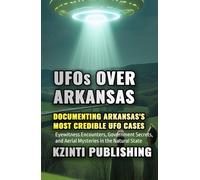UFOs Over Arkansas: Eyewitness Encounters, Government Secrets, and Aerial Mysteries in the Natural State (UFOs Of The World)
