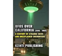 UFOs Over California (1846 - 1964): A Century of Strange Skies and Unexplained Encounters (UFOs Of The World)