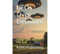 UFOs Over Delaware: Strange Lights Above the First State (UFOs Of The World)