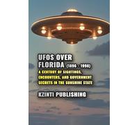 UFOs Over Florida (1896 - 1998): A Century of Sightings, Encounters, and Government Secrets in the Sunshine State (UFOs Of The World)
