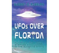 UFOs over Florida :Humanoid and other Strange Encounters in the Sunshine State (Humanoid Encounters the Others Amongst Us)