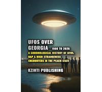 UFOs Over Georgia: 1980 to 2026: A Chronological History of UFOs, UAP & High-Strangeness Encounters in the Peach State (UFOs Of The World)