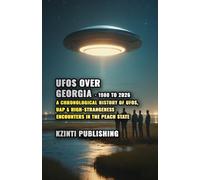 UFOs Over Georgia: 1980 to 2026: A Chronological History of UFOs, UAP & High-Strangeness Encounters in the Peach State (UFOs Of The World)
