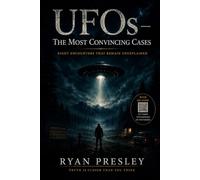 UFOs - The Most Convincing Cases: Eight Encounters That Remain Unexplained