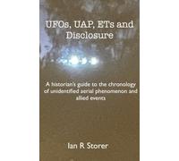 UFOs, UAPs, ETs and Disclosure: A historian's guide to the chronology of unidentified aerial phenomenon and allied events