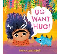 Ug Want Hug: A hilarious story from prehistoric double act, Ug and Og, which teaches little ones that not everyone wants to be hugged