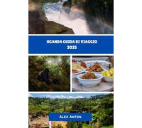 Uganda Guida di viaggio 2025: Paesaggi selvaggi, sorrisi calorosi e un viaggio nella Perla d'Africa