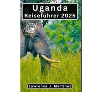 Uganda Reiseführer 2025: Entdecken Sie das Herz Afrikas, von Safari-Abenteuern über kulturelle Sehenswürdigkeiten bis hin zu atemberaubenden Ausblicken
