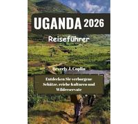 UGANDA Reiseführer 2026: Entdecken Sie verborgene Schätze, reiche Kulturen und Wildreservate