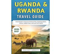 Uganda & Rwanda Travel Guide 2026-2027: From Bwindi to Volcanoes National Park, Exploring Safaris, Culture, Hidden Gems, and Local Tour Advice