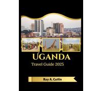 Uganda Travel Guide 2025