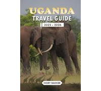 UGANDA TRAVEL GUIDE 2025 - 2026: A Complete Guide to Exploring The Pearl of Africa’s Nature, People, and Heritage