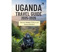 Uganda Travel Guide 2025-2026: Discover Wildlife, Culture, and Natural Wonders