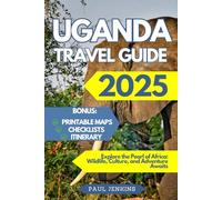 Uganda Travel Guide 2025: Explore the Pearl of Africa: Wildlife, Culture, and Adventure Awaits