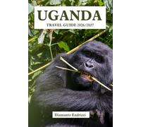 UGANDA TRAVEL GUIDE 2026/2027: Discover the Pearl of Africa Hidden Gems, Gorilla Trekking, Birdwatching, Wildlife Safaris, Cultural Experiences, Local Tips & Map
