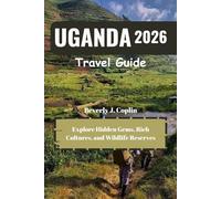 UGANDA Travel Guide 2026: Explore Hidden Gems, Rich Cultures, and Wildlife Reserves