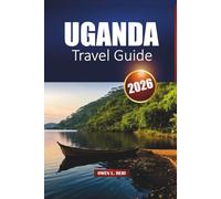 Uganda Travel Guide 2026: Explore National Parks, Safari Adventures, Gorilla Experiences, and Local Culture in East Africa