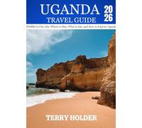 UGANDA TRAVEL GUIDE 2026: Wildlife to City Life: Where to Stay, What to Eat, and How to Explore Uganda.