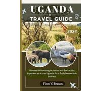 UGANDA TRAVEL GUIDE: Discover 80 Amazing Activities and Bucket-List Experiences Across Uganda for a Truly Memorable Journey (Ritcher the explorer (ENG))