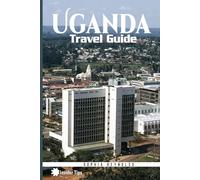 Uganda Travel Guide: How to Plan Your Perfect Trip to Uganda with Expert Advice and Local Secrets (Insider Tips)