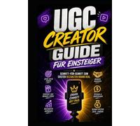 UGC Creator Guide: In 30 Tagen zum bezahlten Content Creator - Wie du ohne Follower für Marken verdienst, professionelle Videos erstellst und deinen ersten Brand Deal landest