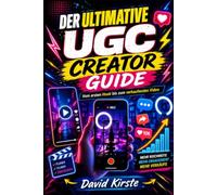 UGC Creator Guide: In 30 Tagen zum bezahlten Content Creator - Wie du ohne Follower für Marken verdienst, professionelle Videos erstellst und deinen ersten Brand Deal landest