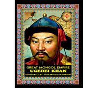 UGEDEI KHAN. 1229-1241. GREAT MONGOL EMPIRE: UGEDEI KHAN. 1229-1241. GREAT MONGOL EMPIRE. ILLUSTRATED BY: HISTORY OF ART PhD TOM DASHNYAM OTGONTUGS (LEGEND MONGOL EMPIRE 21 KHANS)