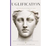 Uglification: The Weaponisation of Ugly