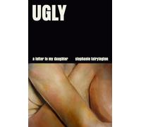Ugly: A Letter to My Daughter