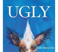 Ugly: A Whimsical Celebration of the Weird, Wonderful World of Being Exactly Who You Are.