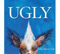 UGLY: A Whimsical Celebration Of The Weird, Wonderful World Of Being Exactly Who You Are.