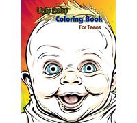 Ugly Baby Coloring Book For Teens: An Enemy of Teen Pregnancy Everywhere