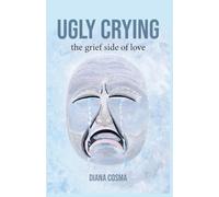 Ugly Crying: the grief side of love